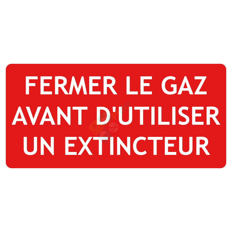 Panneau fermer le gaz avant d'utiliser un extincteur Panneau fermer le gaz avant d'utiliser un extincteur